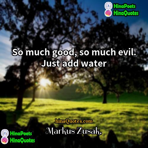 Markus Zusak Quotes | So much good, so much evil. Just